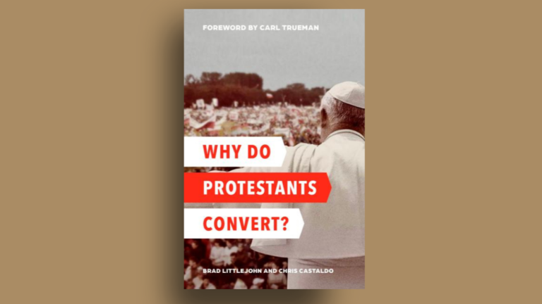 Why Protestants Convert To Catholicism