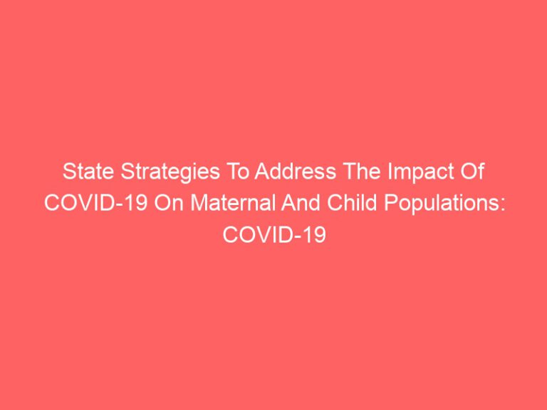 State Strategies to Address the Impact of COVID-19 on Maternal and Child Populations : COVID-19 Recoveryfigcaption