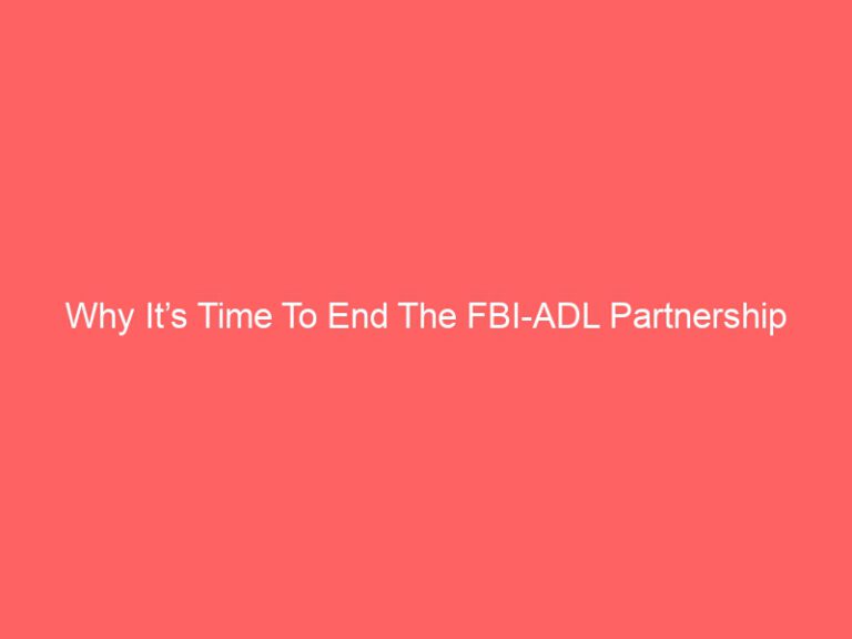 Why It’s Time To End The FBI-ADL Partnership
