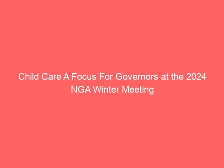 Child Care is a priority for Governors at 2024 NGA winter meeting