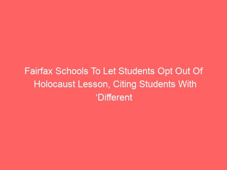 Fairfax Schools To Let Students Opt Out Of Holocaust Lesson, Citing Students With ‘Different Experiences’