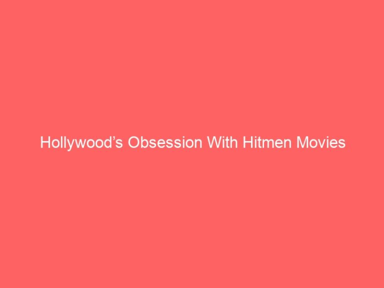 Hollywood’s Obsession With Hitmen Movies
