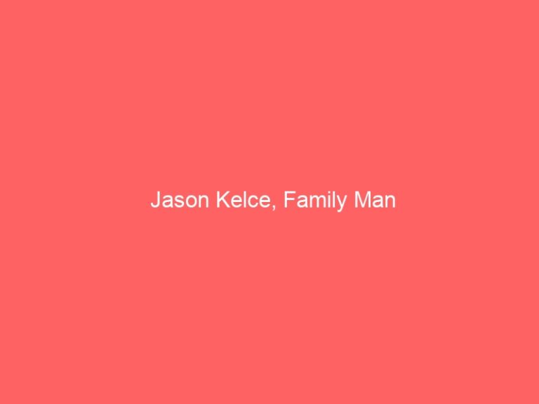 Jason Kelce Family Man