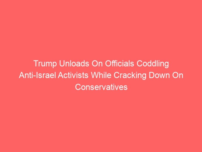Trump Unloads On Officers Coddling Anti-Israel Activists Whereas Cracking Down On Conservatives