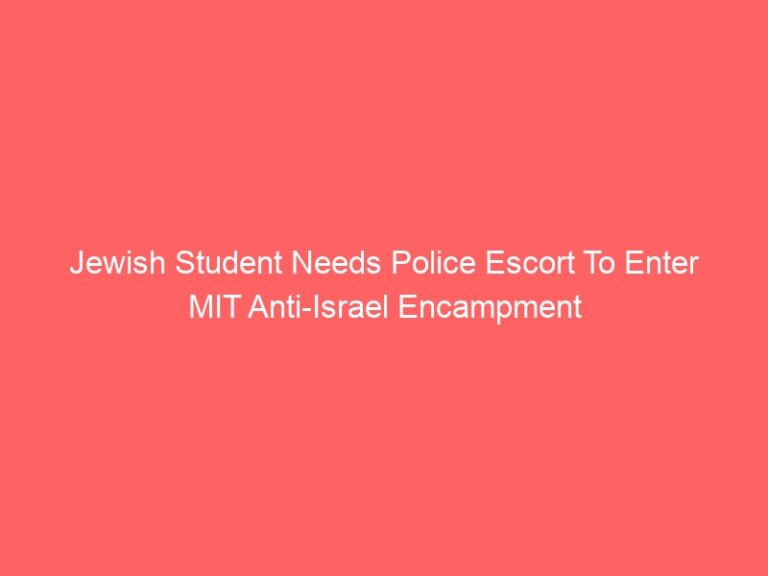 Jewish Student Needs Police Escort To Enter MIT Anti-Israel Encampment